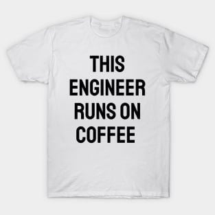 This engineer runs on coffee T-Shirt